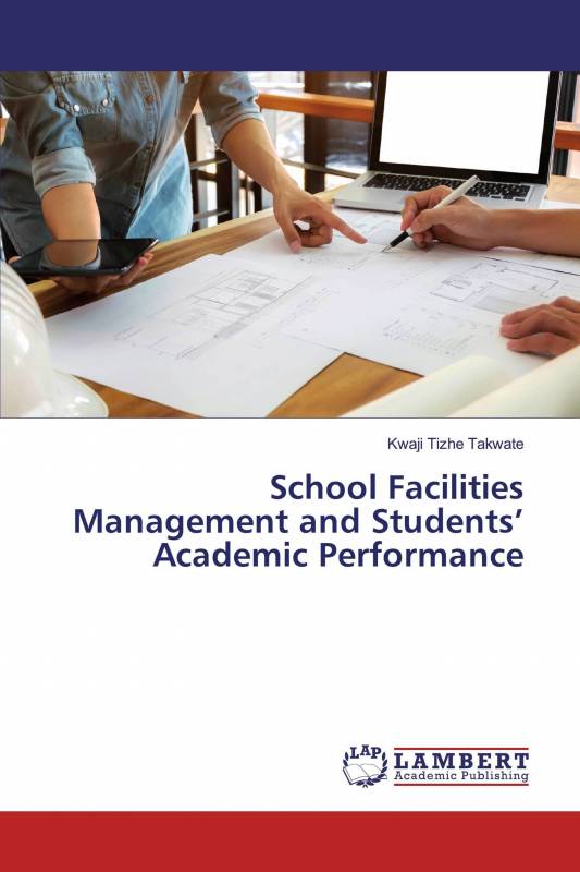 School Facilities Management and Students’ Academic Performance