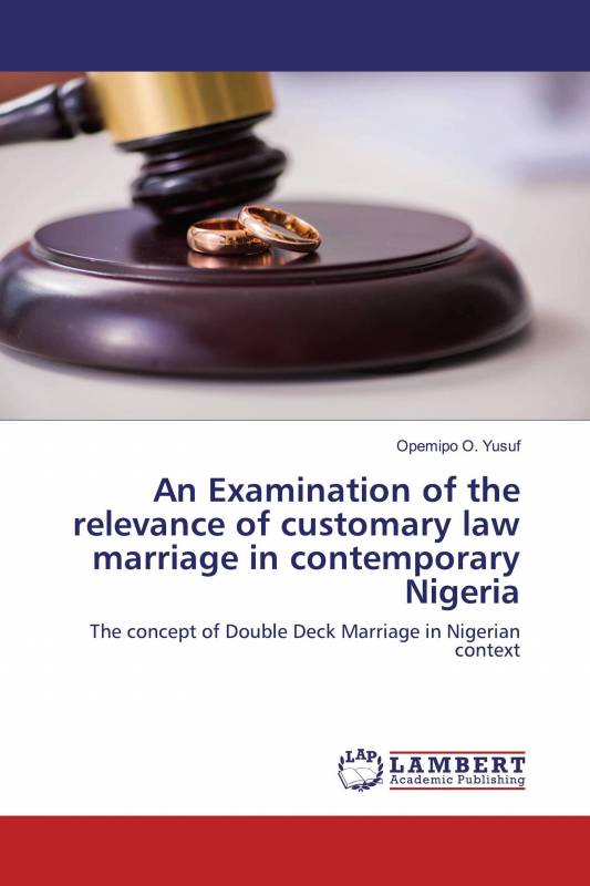 An Examination of the relevance of customary law marriage in contemporary Nigeria