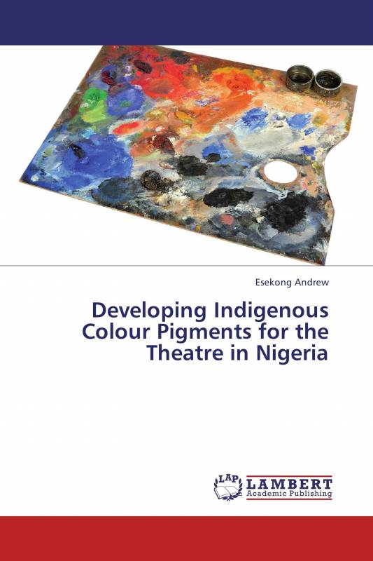 Developing Indigenous Colour Pigments for the Theatre in Nigeria