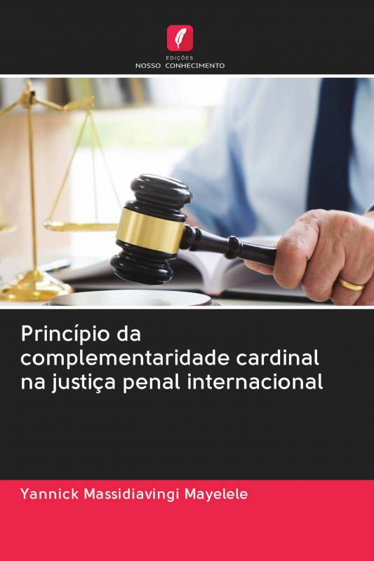 Princípio da complementaridade cardinal na justiça penal internacional