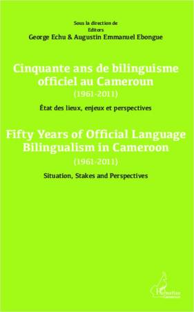 Cinquante ans de bilinguisme officiel au Cameroun (1961-2011) etat des lieux, enjeux et perspectives