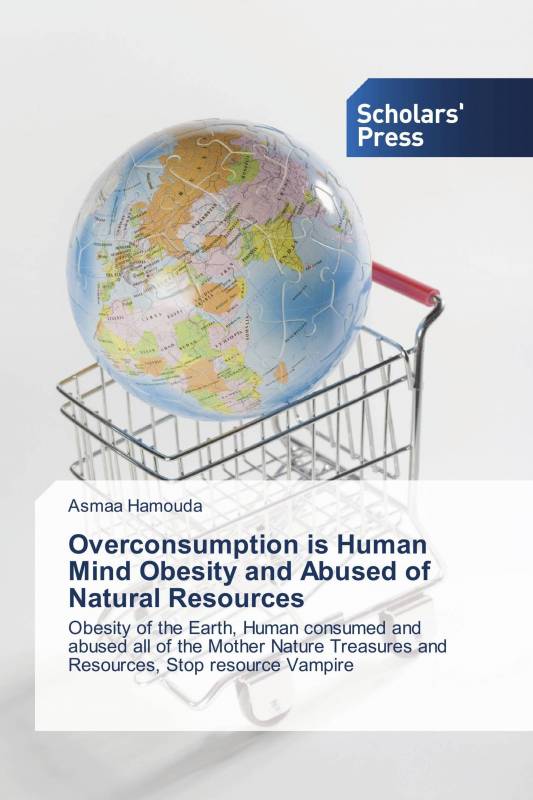 Overconsumption is Human Mind Obesity and Abused of Natural Resources