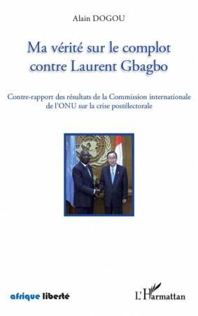 Ma vérité sur le complot contre Laurent Gbagbo