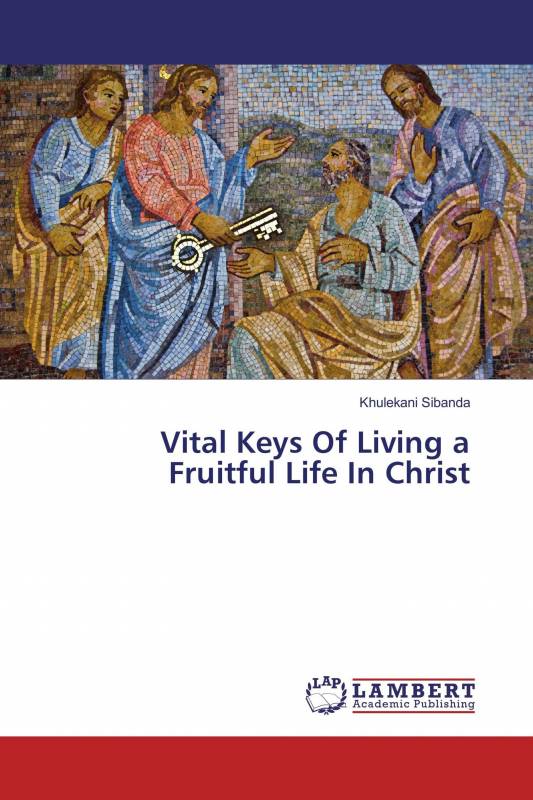 Vital Keys Of Living a Fruitful Life In Christ