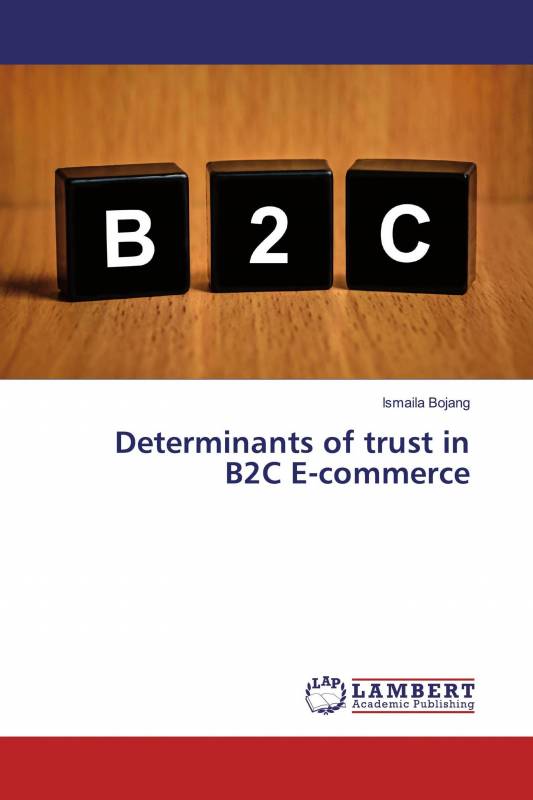 Determinants of trust in B2C E-commerce
