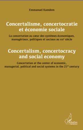 Concertalisme, concertocratie et économie sociale. La concertation au coeur des systèmes économiques, managériaux, politiques et