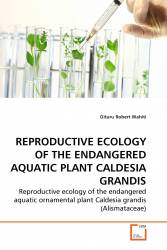 REPRODUCTIVE ECOLOGY OF THE ENDANGERED AQUATIC PLANT CALDESIA GRANDIS