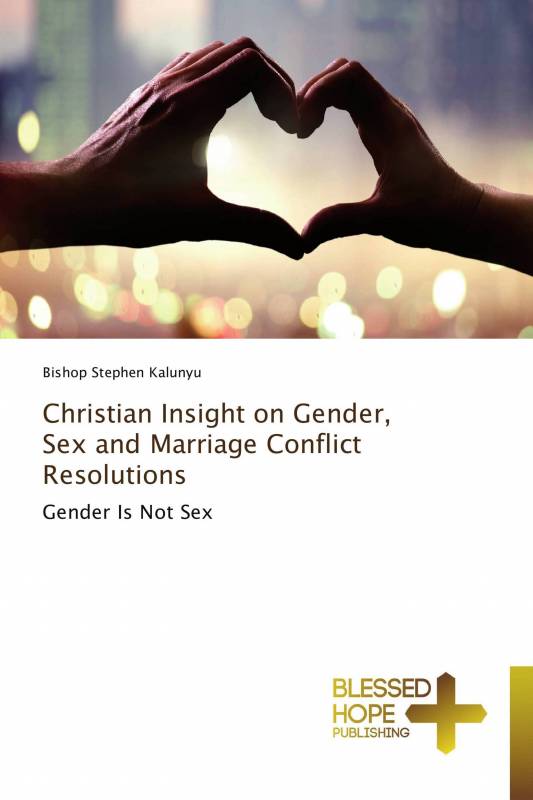 Christian Insight on Gender, Sex and Marriage Conflict Resolutions
