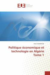 Politique économique et technologie en Algérie Tome 1