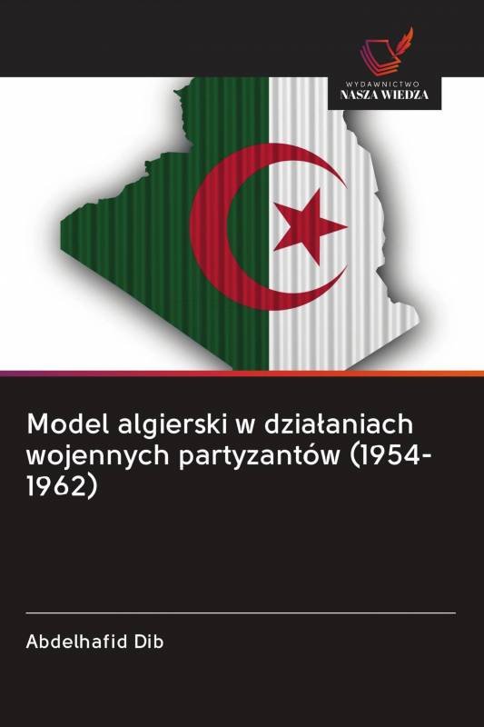Model algierski w działaniach wojennych partyzantów (1954-1962)