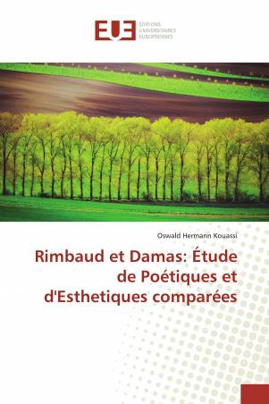 Rimbaud et Damas: Étude de Poétiques et d'Esthetiques comparées
