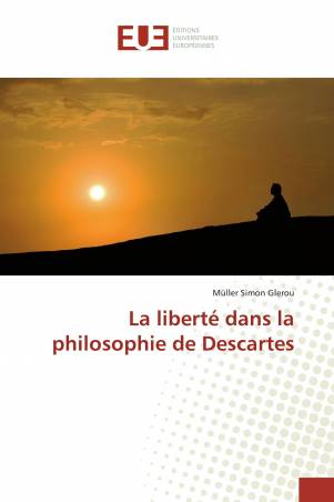 La liberté dans la philosophie de Descartes