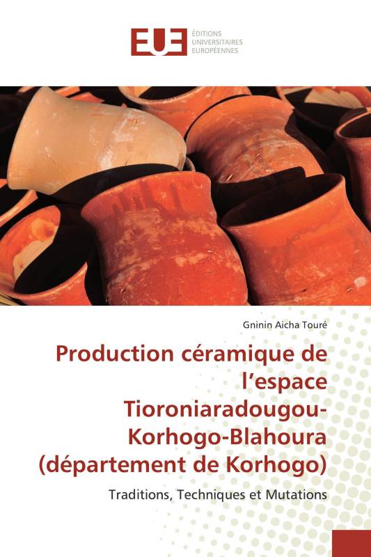 Production céramique de l’espace Tioroniaradougou-Korhogo-Blahoura (département de Korhogo)