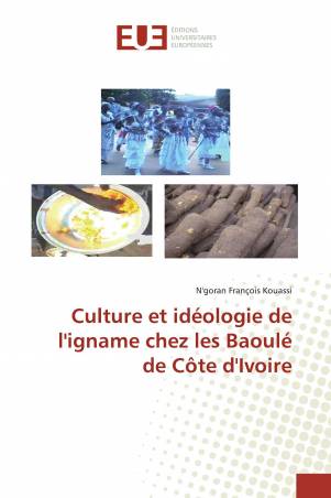 Culture et idéologie de l'igname chez les Baoulé de Côte d'Ivoire