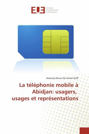 La téléphonie mobile à Abidjan: usagers, usages et représentations