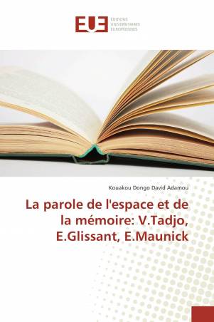 La parole de l&#039;espace et de la mémoire: V.Tadjo, E.Glissant, E.Maunick