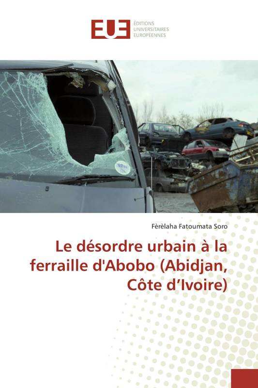 Le désordre urbain à la ferraille d'Abobo (Abidjan, Côte d’Ivoire)