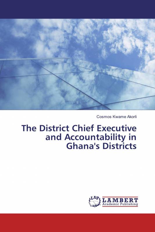 The District Chief Executive and Accountability in Ghana's Districts