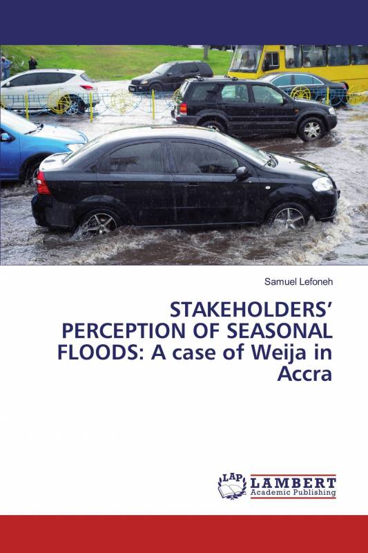 STAKEHOLDERS’ PERCEPTION OF SEASONAL FLOODS: A case of Weija in Accra