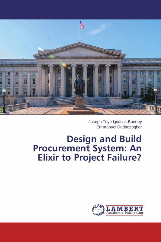 Design and Build Procurement System: An Elixir to Project Failure?