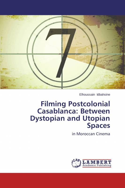 Filming Postcolonial Casablanca: Between Dystopian and Utopian Spaces