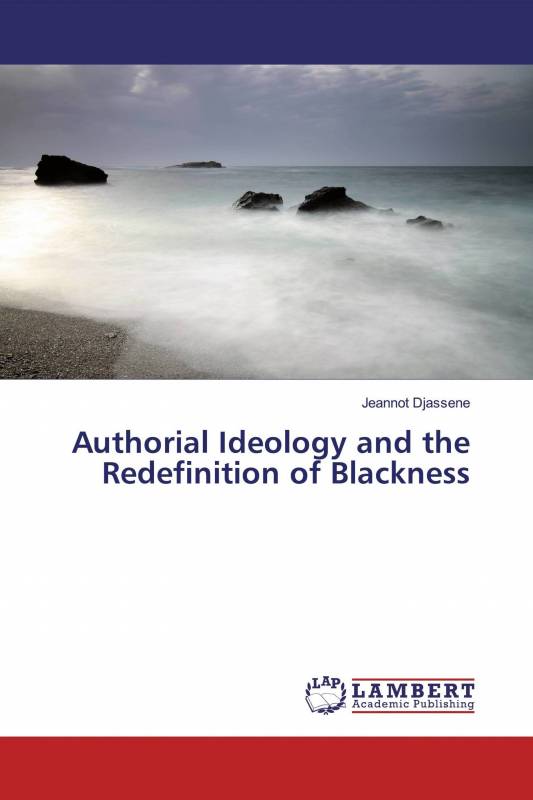 Authorial Ideology and the Redefinition of Blackness