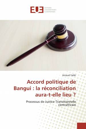 Accord politique de Bangui : la réconciliation aura-t-elle lieu ?
