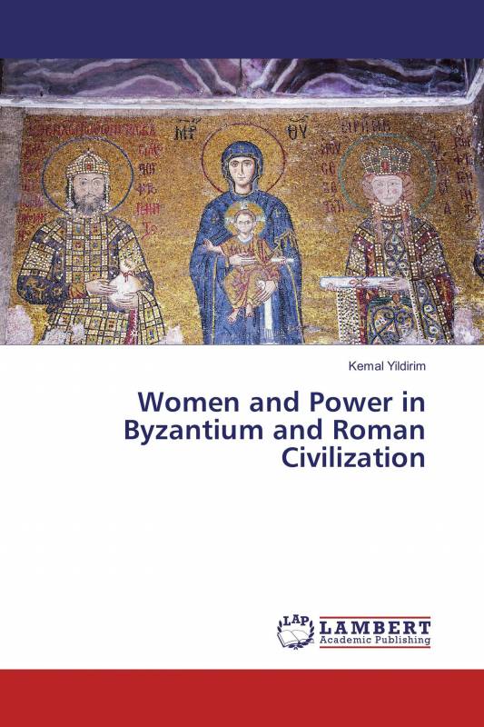 Women and Power in Byzantium and Roman Civilization