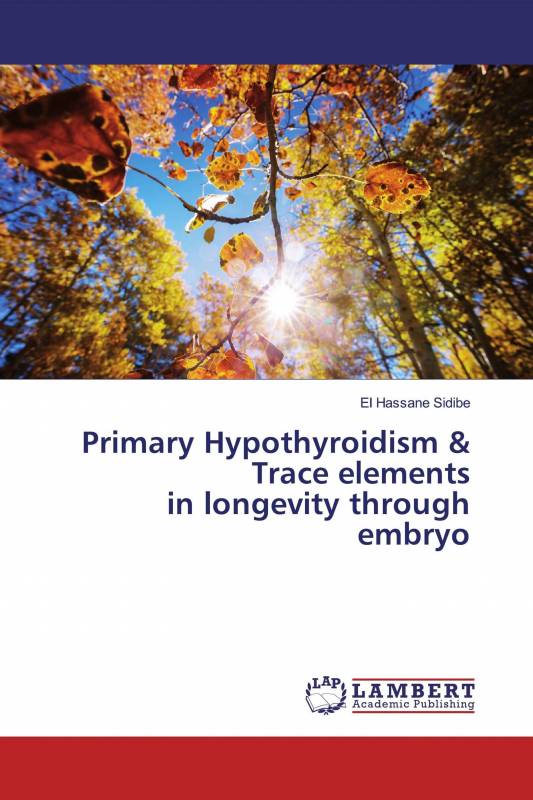 Primary Hypothyroidism &amp; Trace elements in longevity through embryo