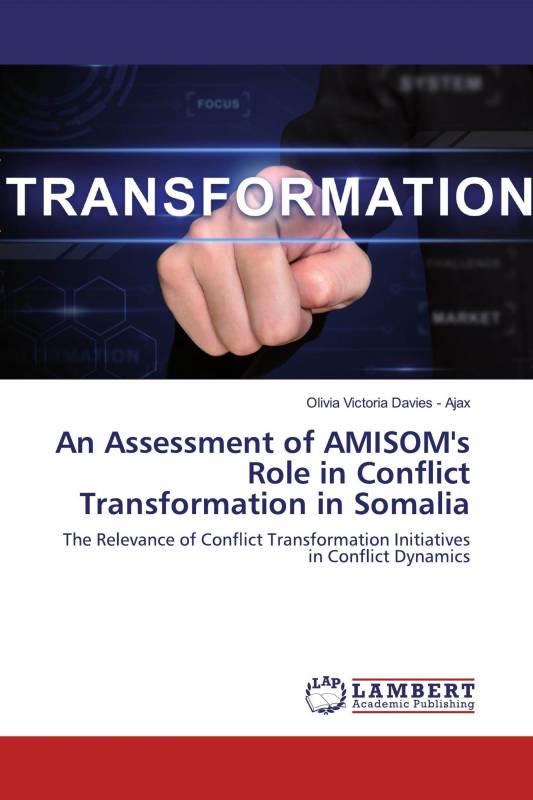 An Assessment of AMISOM's Role in Conflict Transformation in Somalia