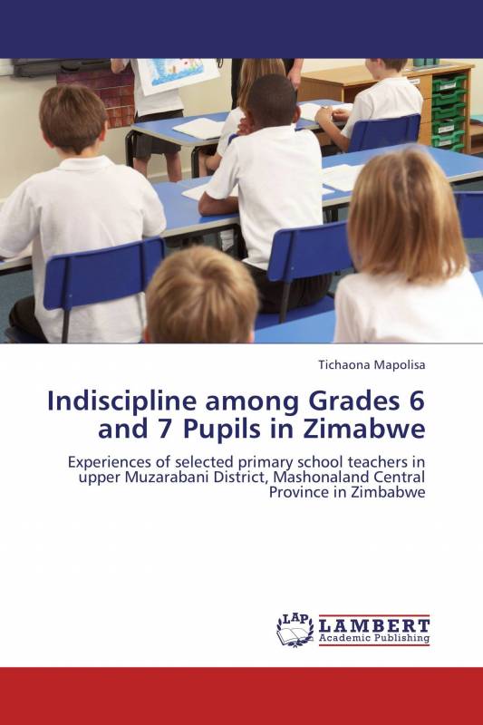 Indiscipline among Grades 6 and 7 Pupils in Zimabwe