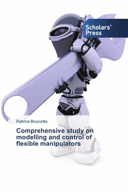 Comprehensive study on modelling and control of flexible manipulators
