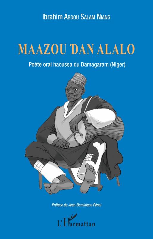 Maazou Dan Alalo. Poète oral haoussa du Damagaram (Niger)