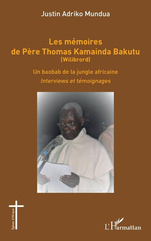 Les mémoires de Père Thomas Kamainda Bakutu (Wilibrord) - Justin Adriko Mundua