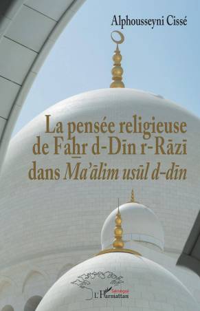 La pensée religieuse de Fahr d-Din r-Razi dans Ma'alim usul d-din