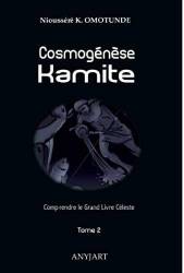 Cosmogénèse Kamite. Tome 2. Comprendre le Grand Livre Céleste