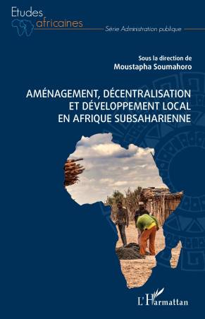 Aménagement, décentralisation et développement local en Afrique subsaharienne