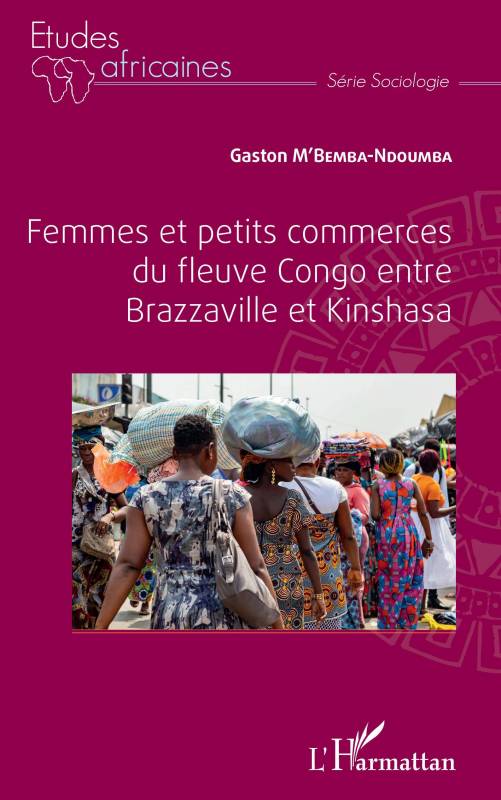 Femmes et petits commerces du fleuve Congo entre Brazzaville et Kinshasa - Gaston M'Bemba-Ndoumba