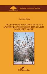 50 ans d'indépendance dans les anciennes possessions françaises d'Afrique Noire