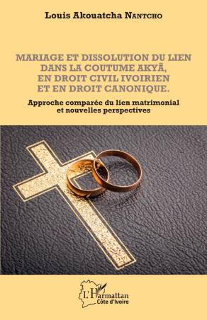 Mariage et dissolution du lien dans la coutume Akyã en droit civil ivoirien et en droit canonique