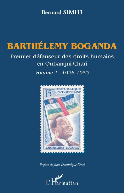 Barthélémy Boganda. Premier défenseur des droits humains en Oubangui-Chari. Volume 1
