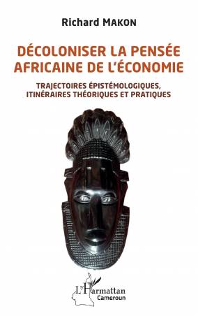 Décoloniser la pensée africaine de l'économie - Richard Makon