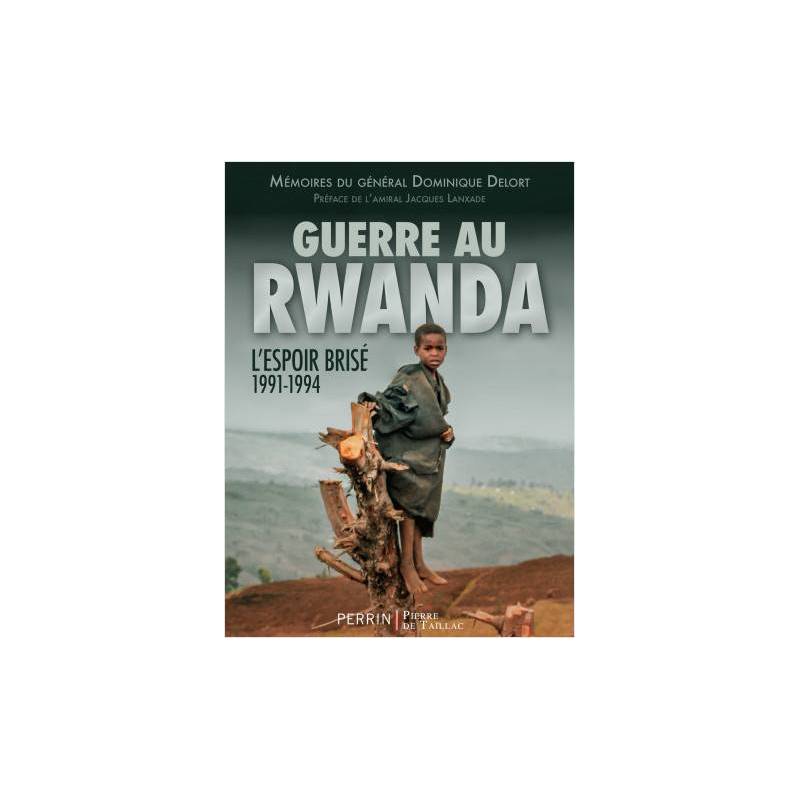 Guerre au Rwanda. L'espoir brisé 1991-1994 Dominique Delort