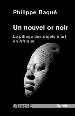 Un nouvel or noir Le pillage des objets d'art en Afrique Philippe Baque