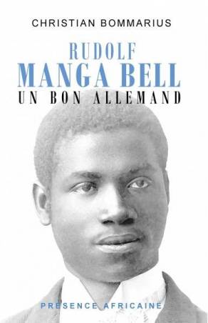 Rudolf Manga Bell. Un bon Allemand Christian Bommarius