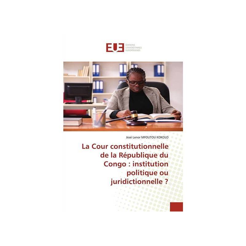 La Cour constitutionnelle de la République du Congo : institution politique ou juridictionnelle ?
