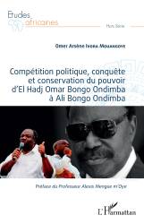 Compétition politique, conquête et conservation du pouvoir d'El Hadj Omar Bongo Ondimba à Ali Bongo Ondimba