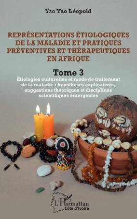 Représentations étiologiques de la maladie et pratiques préventives et thérapeutiques en Afrique Tome 3
