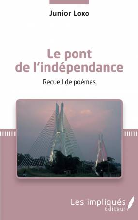 Le pont de l'indépendance. Recueil de poèmes