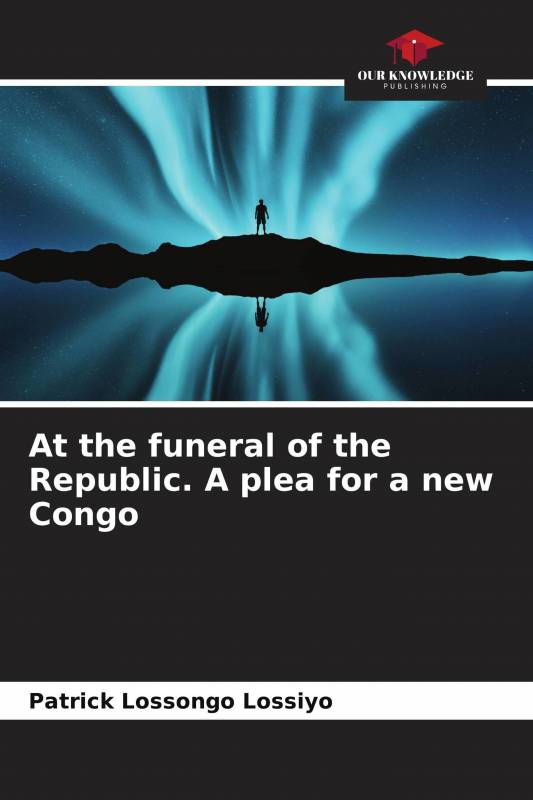 At the funeral of the Republic. A plea for a new Congo